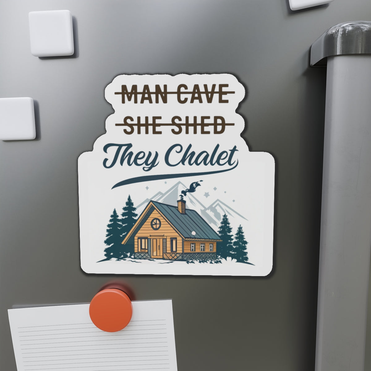 They Chalet Die-Cut Magnet, Cozy Home Decor, Rustic Gift for Him/Her, Kitchen Accessory, Customizable Housewarming Present
