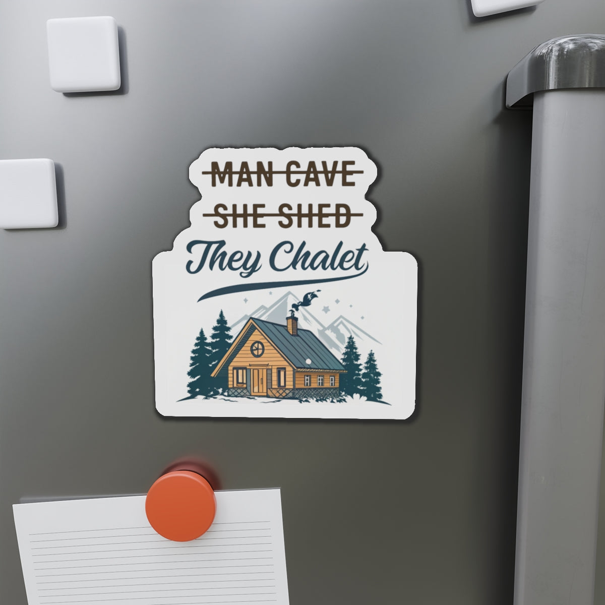 They Chalet Die-Cut Magnet, Cozy Home Decor, Rustic Gift for Him/Her, Kitchen Accessory, Customizable Housewarming Present