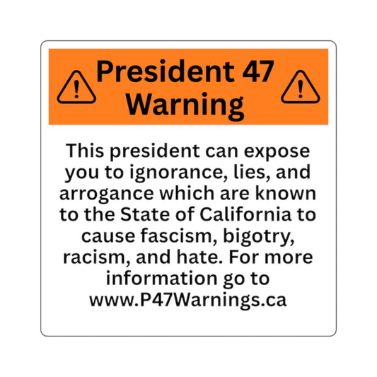 California Prop 65 Parody Sticker | President 47 Warning Sticker | Anti-Trump