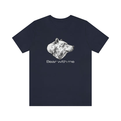 Bear With Me Unisex Jersey Short Sleeve Tee T-Shirt Shirt Animal Design Nature Wildlife