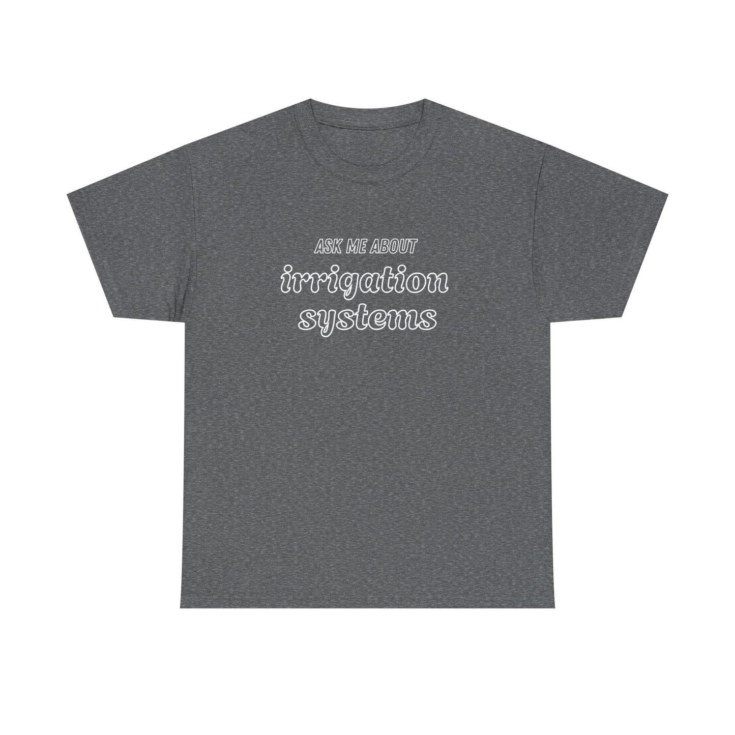 Ask Me About Irrigation Systems Shirt, Funny Gardening T-Shirt  Gift for Gardeners, Landscapers, Farmers