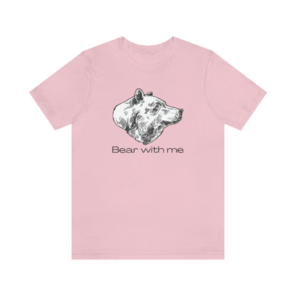 Bear With Me Unisex Jersey Short Sleeve Tee T-Shirt Shirt Animal Design Nature Wildlife
