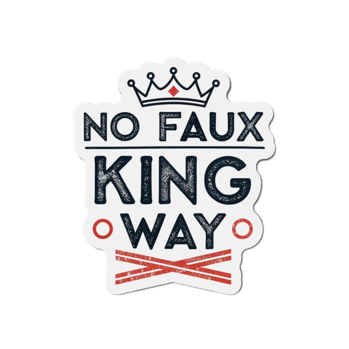 No Faux King Way Die-Cut Magnets, Decorative Fridge Magnets, Gift for Kings, Funny Home Decor, Unique Kitchen Accessories