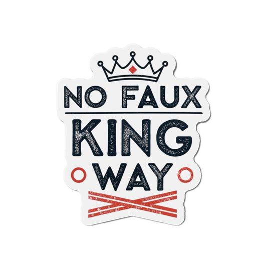 No Faux King Way Die-Cut Magnets, Decorative Fridge Magnets, Gift for Kings, Funny Home Decor, Unique Kitchen Accessories