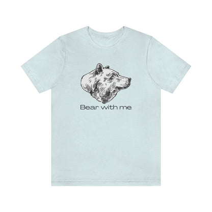 Bear With Me Unisex Jersey Short Sleeve Tee T-Shirt Shirt Animal Design Nature Wildlife