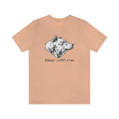 Bear With Me Unisex Jersey Short Sleeve Tee T-Shirt Shirt Animal Design Nature Wildlife