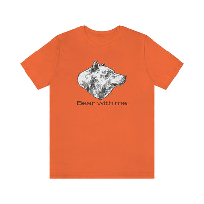 Bear With Me Unisex Jersey Short Sleeve Tee T-Shirt Shirt Animal Design Nature Wildlife