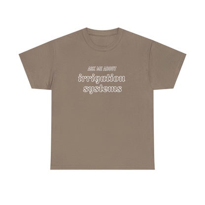 Ask Me About Irrigation Systems Shirt, Funny Gardening T-Shirt  Gift for Gardeners, Landscapers, Farmers