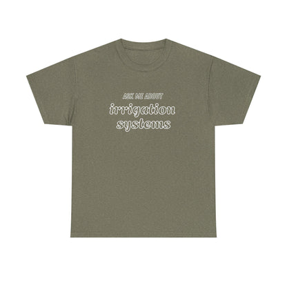 Ask Me About Irrigation Systems Shirt, Funny Gardening T-Shirt  Gift for Gardeners, Landscapers, Farmers