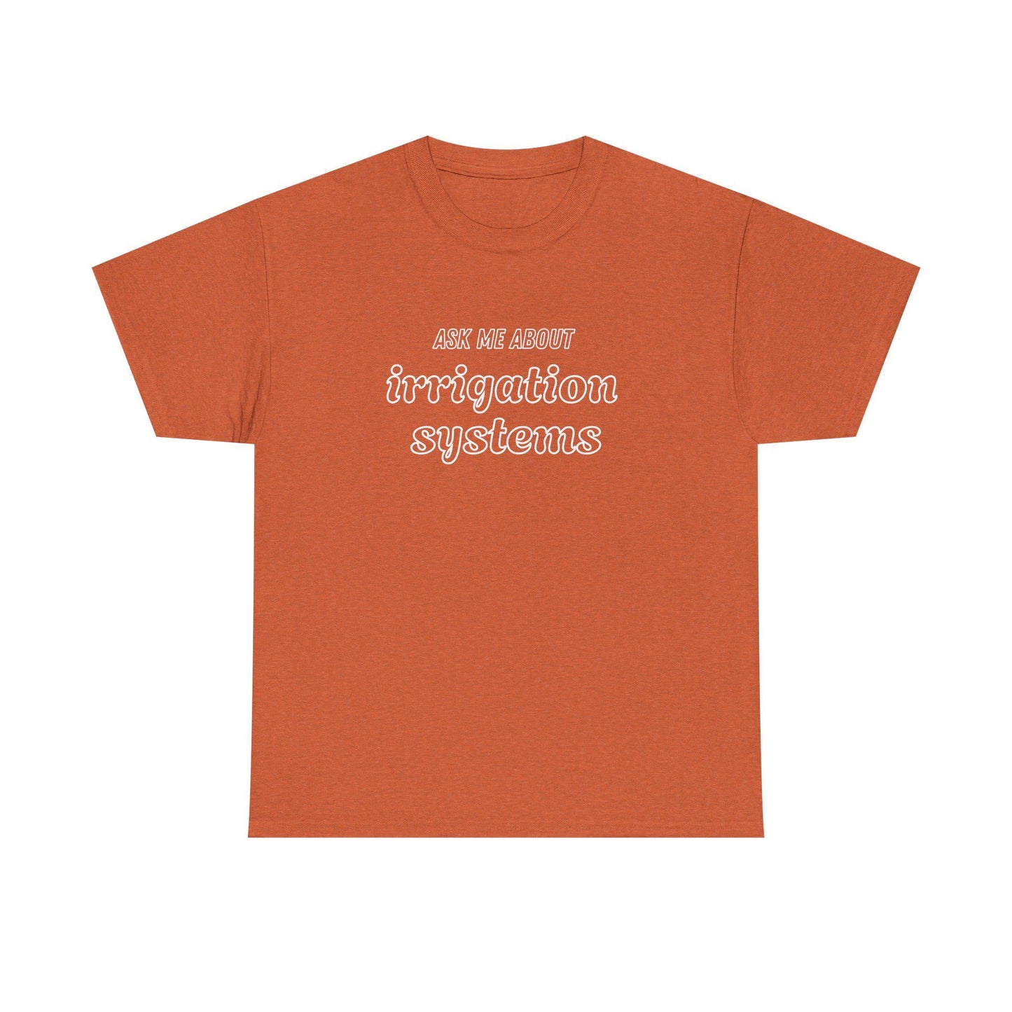 Ask Me About Irrigation Systems Shirt, Funny Gardening T-Shirt  Gift for Gardeners, Landscapers, Farmers