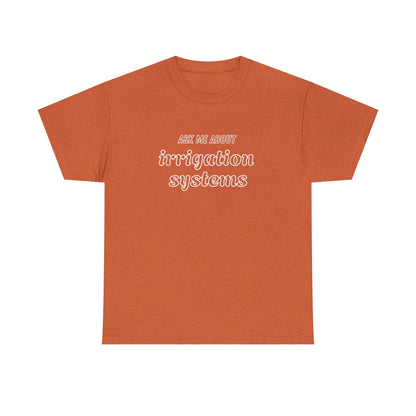 Ask Me About Irrigation Systems Shirt, Funny Gardening T-Shirt  Gift for Gardeners, Landscapers, Farmers