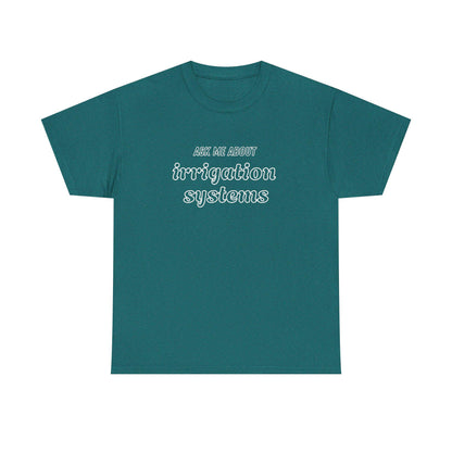Ask Me About Irrigation Systems Shirt, Funny Gardening T-Shirt  Gift for Gardeners, Landscapers, Farmers