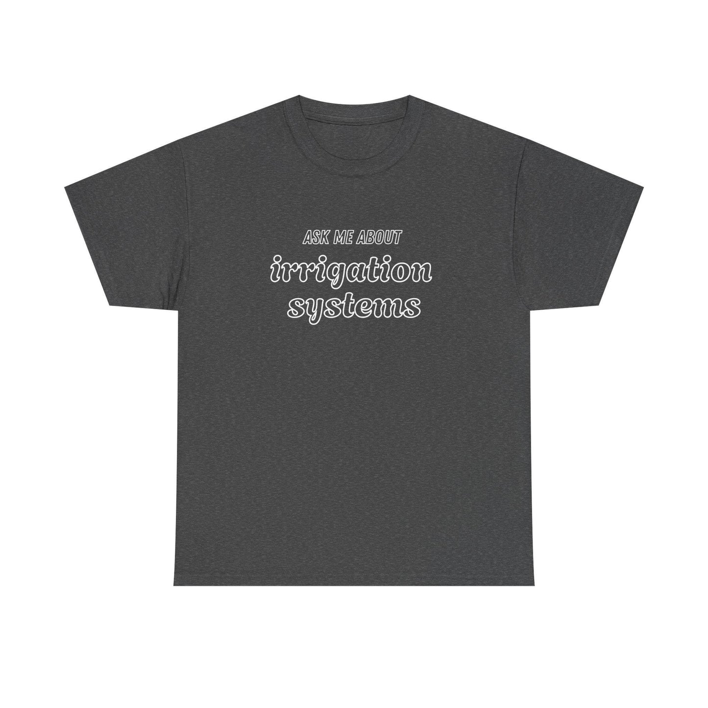 Ask Me About Irrigation Systems Shirt, Funny Gardening T-Shirt  Gift for Gardeners, Landscapers, Farmers