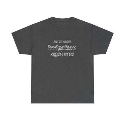 Ask Me About Irrigation Systems Shirt, Funny Gardening T-Shirt  Gift for Gardeners, Landscapers, Farmers
